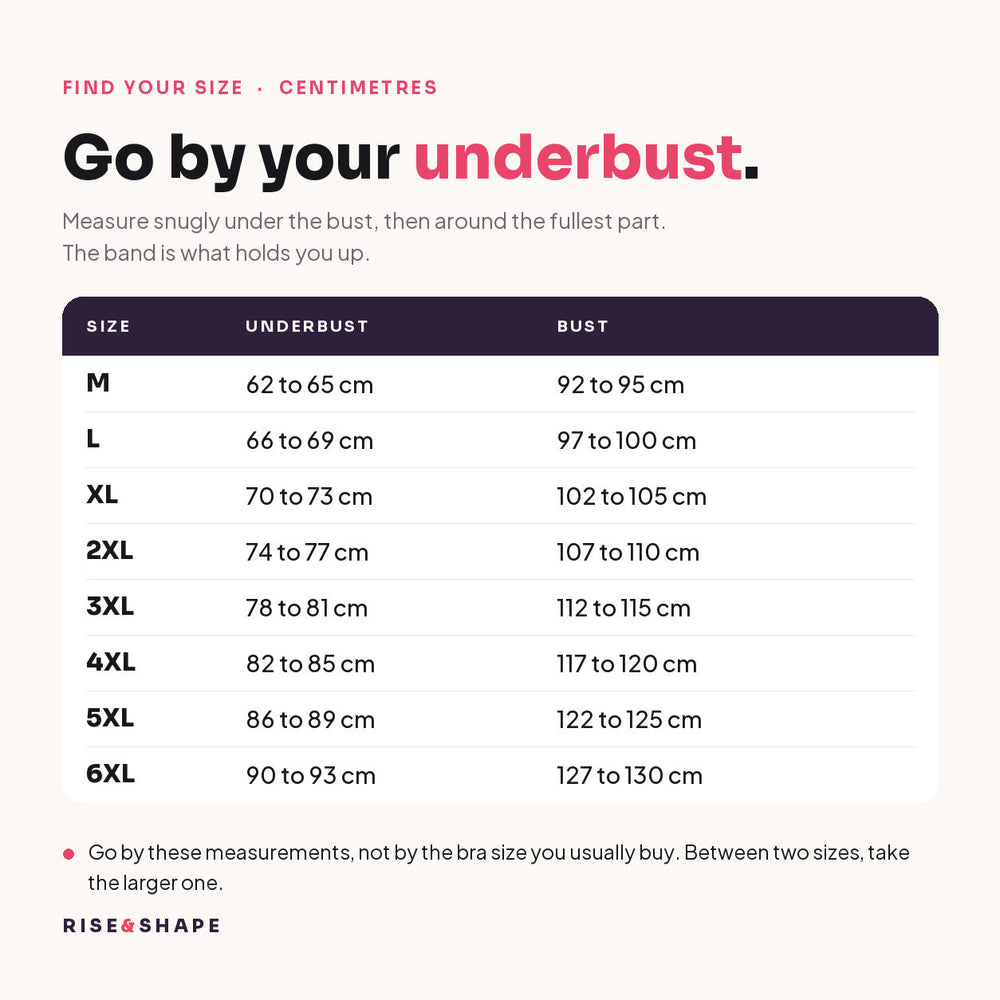 Find your size in centimetres: M to 6XL with underbust and bust measurements. Go by your underbust.