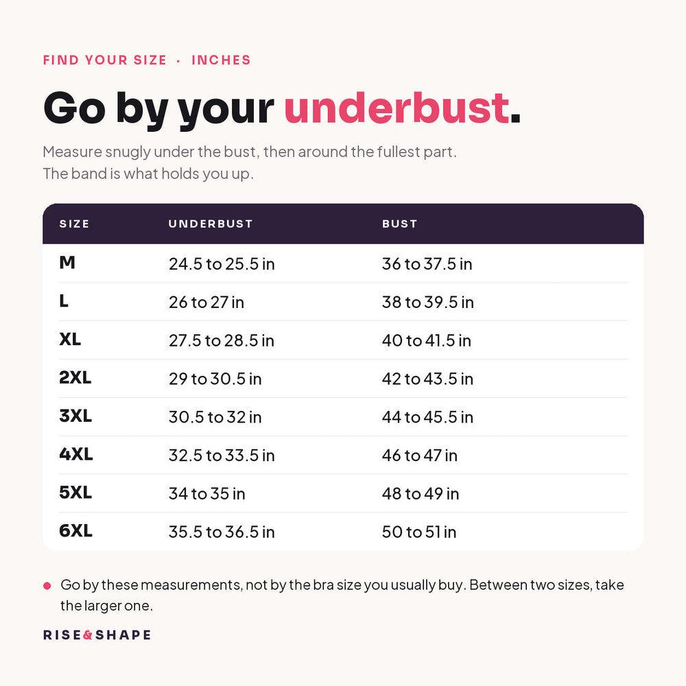 Find your size in inches: M to 6XL with underbust and bust measurements. Go by your underbust.